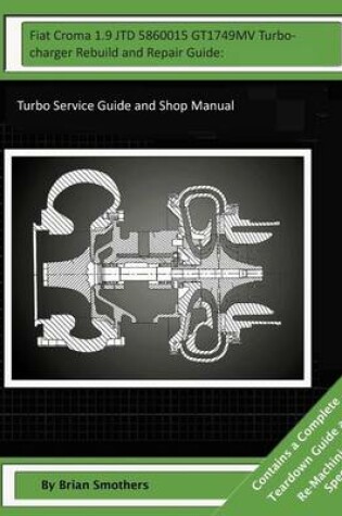 Cover of Fiat Croma 1.9 JTD 5860015 GT1749MV Turbocharger Rebuild and Repair Guide