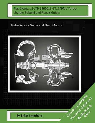 Book cover for Fiat Croma 1.9 JTD 5860015 GT1749MV Turbocharger Rebuild and Repair Guide