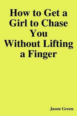 Cover of How to Get a Girl to Chase You Without Lifting a Finger