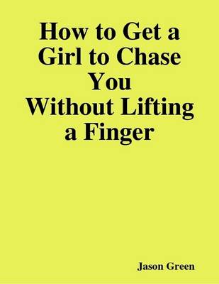 Book cover for How to Get a Girl to Chase You Without Lifting a Finger