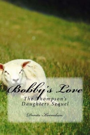 Cover of Bobby's Love (The Thompson's Daughters Sequel)