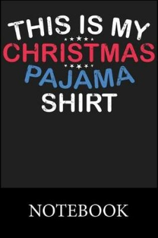 Cover of This Is My Christmas Pajama Shirt Notebook
