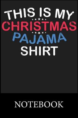 Book cover for This Is My Christmas Pajama Shirt Notebook