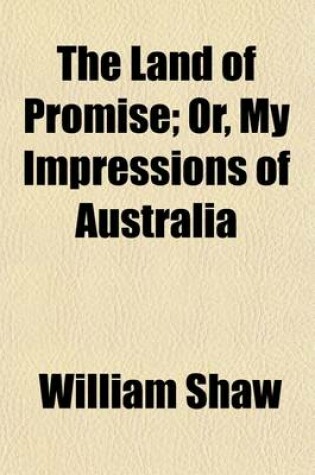 Cover of The Land of Promise; Or, My Impressions of Australia