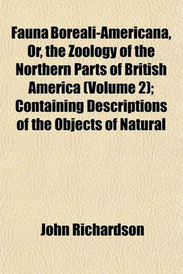 Book cover for Fauna Boreali-Americana, Or, the Zoology of the Northern Parts of British America (Volume 2); Containing Descriptions of the Objects of Natural