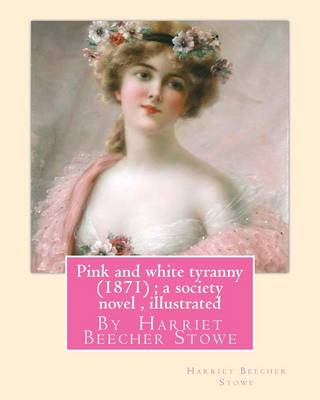 Book cover for Pink and white tyranny (1871); a society novel, By Harriet Beecher Stowe