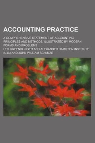 Cover of Accounting Practice; A Comprehensive Statement of Accounting Principles and Methods, Illustrated by Modern Forms and Problems