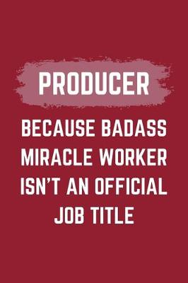 Book cover for Producer Because Badass Miracle Worker Isn't An Official Job Title