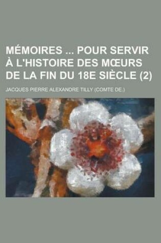 Cover of Memoires Pour Servir A L'Histoire Des M Urs de La Fin Du 18e Siecle (2)