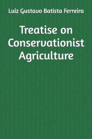 Cover of Treatise on Conservationist Agriculture