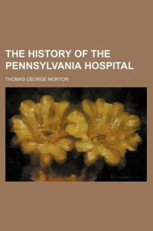 Cover of The History of the Pennsylvania Hospital