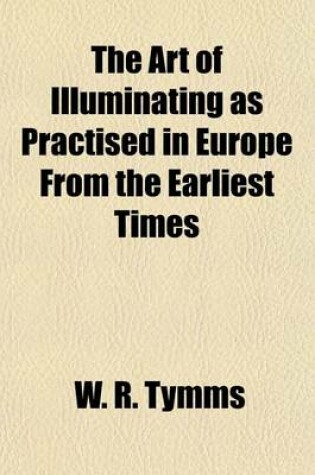 Cover of The Art of Illuminating as Practised in Europe from the Earliest Times