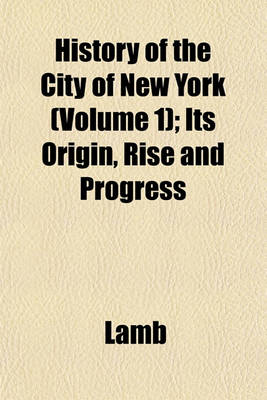 Book cover for History of the City of New York (Volume 1); Its Origin, Rise and Progress