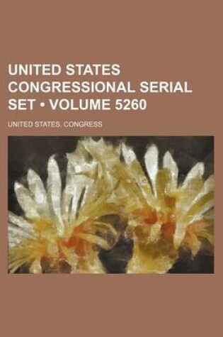 Cover of United States Congressional Serial Set (Volume 5260)