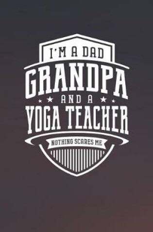 Cover of I'm A Dad Grandpa & A Yoga Teacher Nothing Scares Me