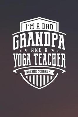 Book cover for I'm A Dad Grandpa & A Yoga Teacher Nothing Scares Me