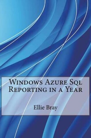 Cover of Windows Azure SQL Reporting in a Year