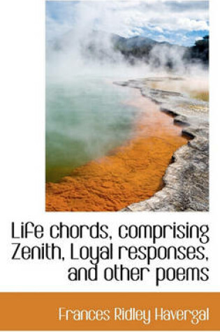 Cover of Life Chords, Comprising Zenith, Loyal Responses, and Other Poems