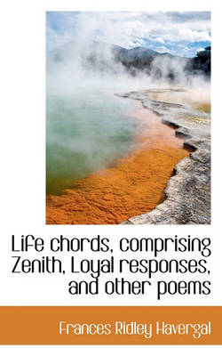 Book cover for Life Chords, Comprising Zenith, Loyal Responses, and Other Poems