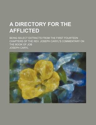 Book cover for A Directory for the Afflicted; Being Select Extracts from the First Fourteen Chapters of the REV. Joseph Caryl's Commentary on the Book of Job