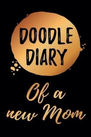 Cover of Doodle Diary Of A New Mom