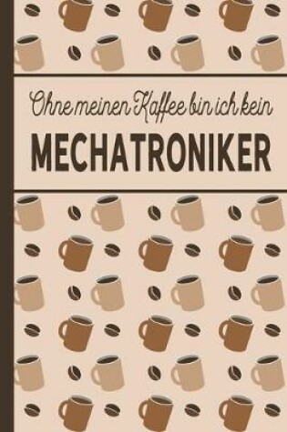 Cover of Ohne meinen Kaffee bin ich kein Mechatroniker