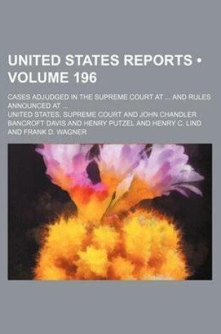Cover of United States Reports (Volume 196); Cases Adjudged in the Supreme Court at and Rules Announced at
