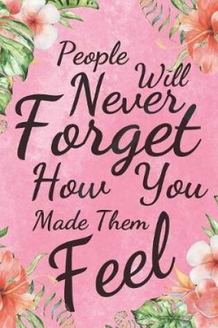 Cover of People Will Never Forget How You Made Them Feel