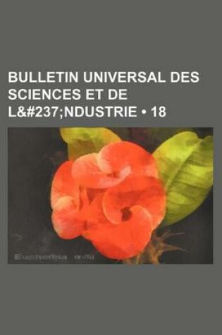 Cover of Bulletin Universal Des Sciences Et de L&#237 (18); Ndustrie