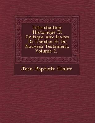 Book cover for Introduction Historique Et Critique Aux Livres de L'Ancien Et Du Nouveau Testament, Volume 2...