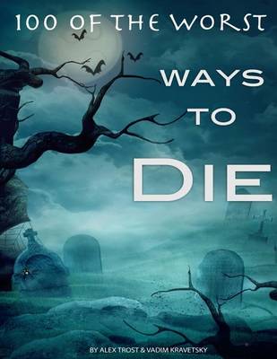 Book cover for 100 of the Worst Ways to Die