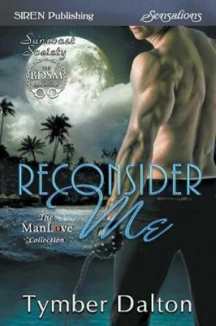 Cover of Reconsider Me [Suncoast Society] - (Siren Publishing Sensations Manlove)