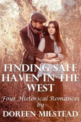 Cover of Finding Safe Haven In the West: Four Historical Romances