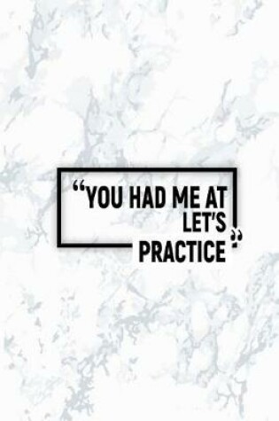 Cover of You Had Me at Let's Practice