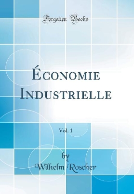 Book cover for Économie Industrielle, Vol. 1 (Classic Reprint)