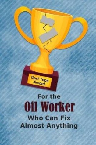 Cover of For the Oil Worker Who Can Fix Almost Anything - Duct Tape Award