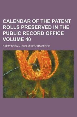 Cover of Calendar of the Patent Rolls Preserved in the Public Record Office Volume 40