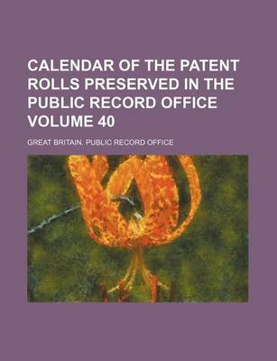 Book cover for Calendar of the Patent Rolls Preserved in the Public Record Office Volume 40