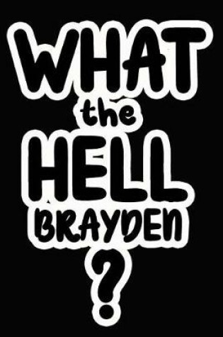 Cover of What the Hell Brayden?