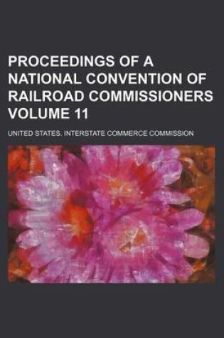 Cover of Proceedings of a National Convention of Railroad Commissioners Volume 11