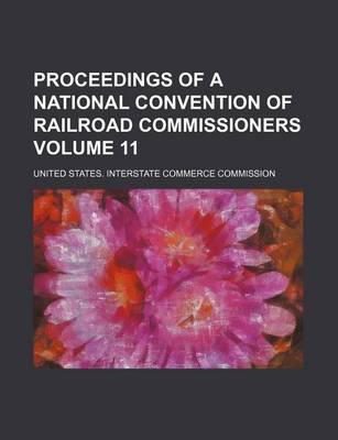 Book cover for Proceedings of a National Convention of Railroad Commissioners Volume 11