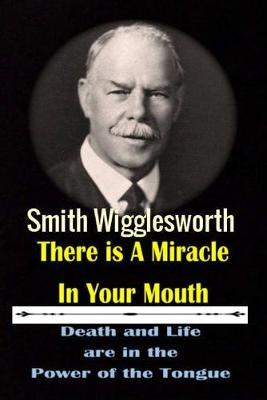 Book cover for Smith Wigglesworth There Ia A Miracle in Your Mouth