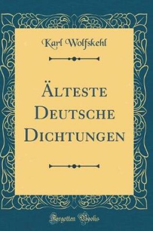 Cover of Älteste Deutsche Dichtungen (Classic Reprint)