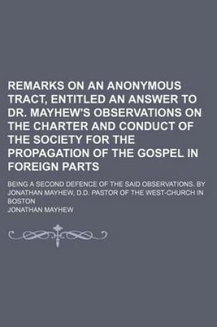 Cover of Remarks on an Anonymous Tract, Entitled an Answer to Dr. Mayhew's Observations on the Charter and Conduct of the Society for the Propagation of the Go