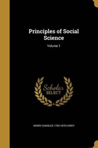 Cover of Principles of Social Science; Volume 1