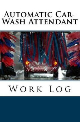 Cover of Automatic Car-Wash Attendant Work Log