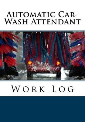 Cover of Automatic Car-Wash Attendant Work Log