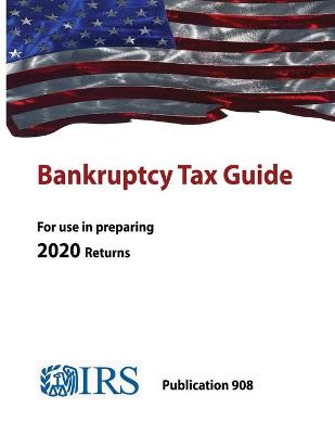 Book cover for Bankruptcy Tax Guide - Publication 908 (For use in preparing 2020 Return)