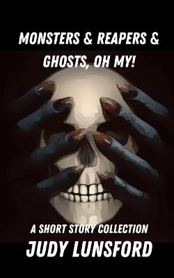 Book cover for Monsters & Reapers & Ghosts, Oh My!