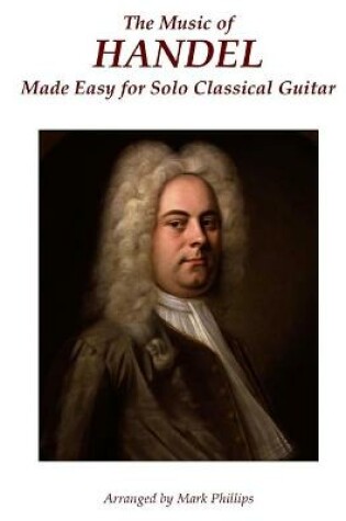 Cover of The Music of Handel Made Easy for Solo Classical Guitar